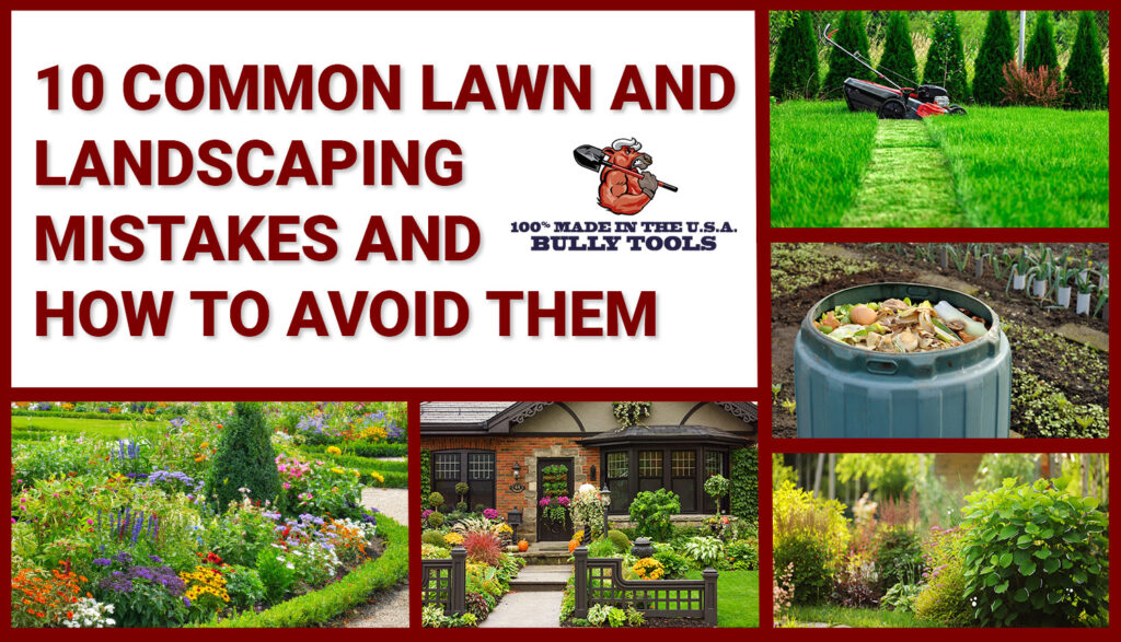 10 Common Lawn and Landscaping Mistakes and How to Avoid Them