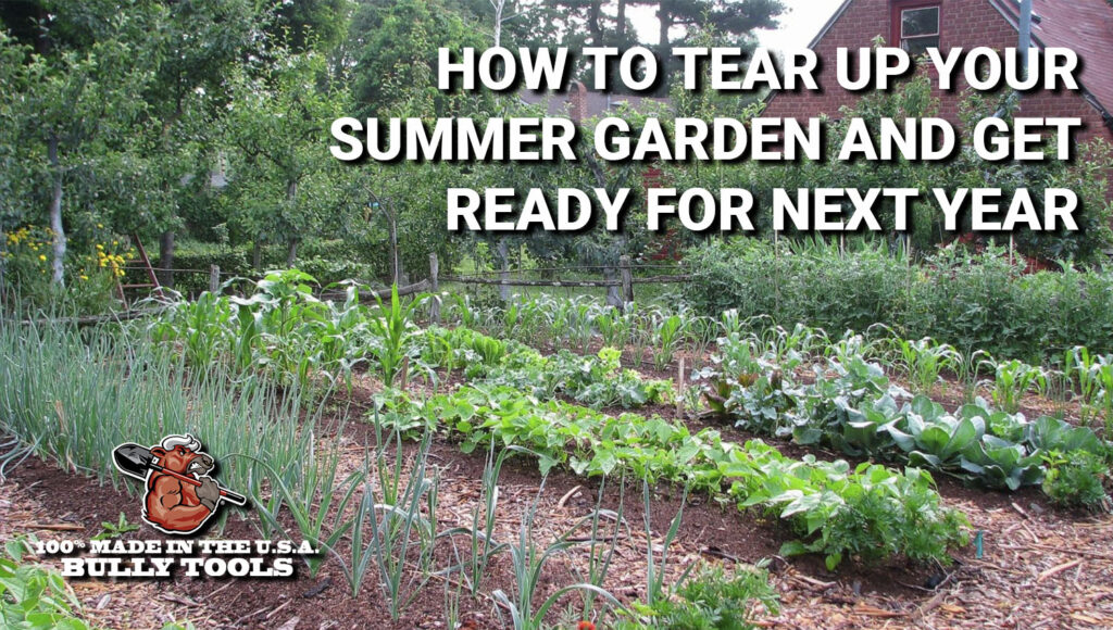 garden with text 'How to Tear Up Your Summer Garden and Get Ready for Next Year'