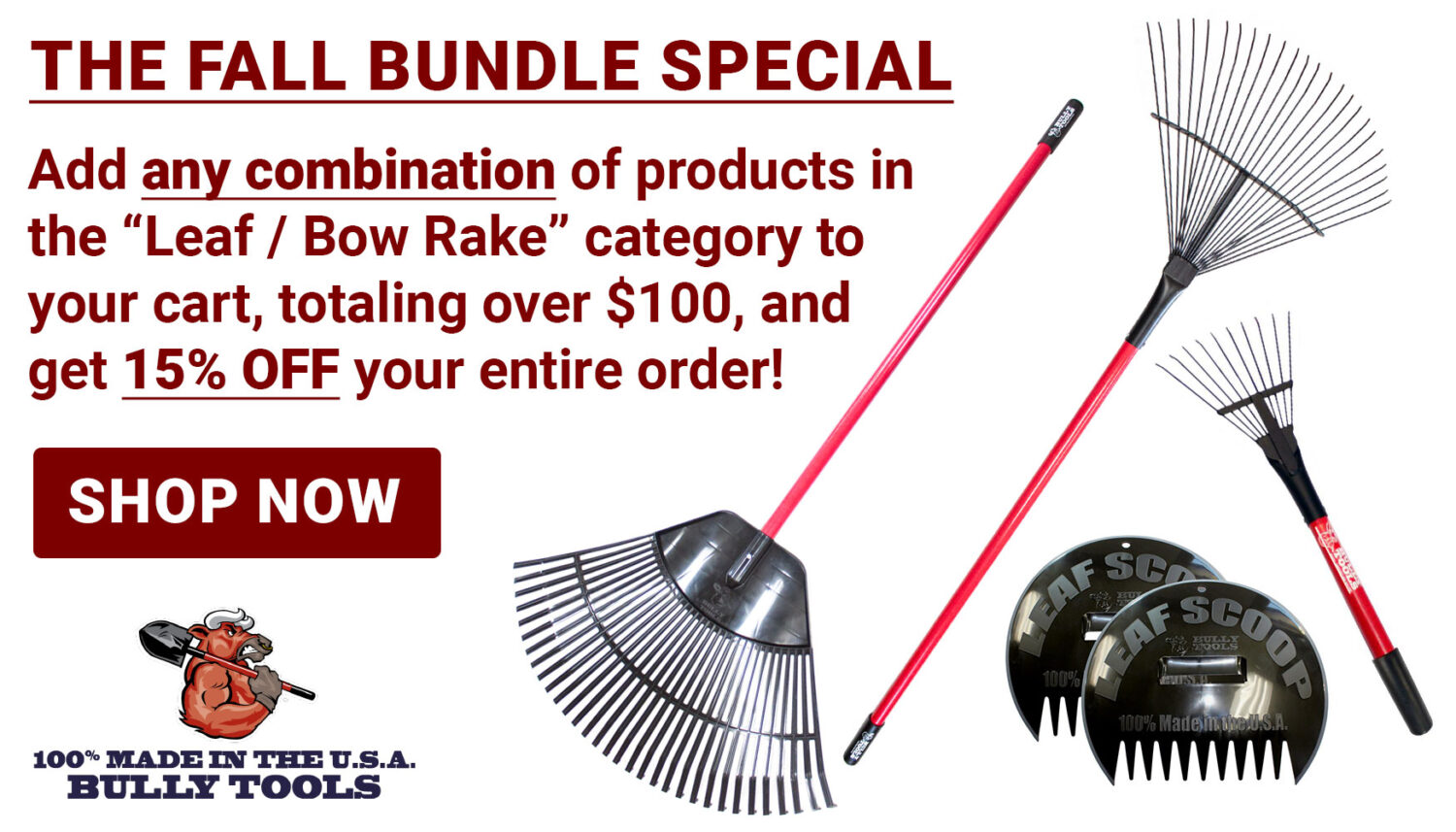 Fall Bundle Special, any combo of rakes over $100, get 15% off your whole order